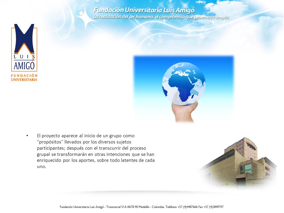 El proyecto aparece al inicio de un grupo como propósitos llevados por los diversos sujetos participantes; después con el transcurrir del proceso grupal se transformarán en otras intenciones que se han enriquecido por los aportes, sobre todo latentes de cada uno.