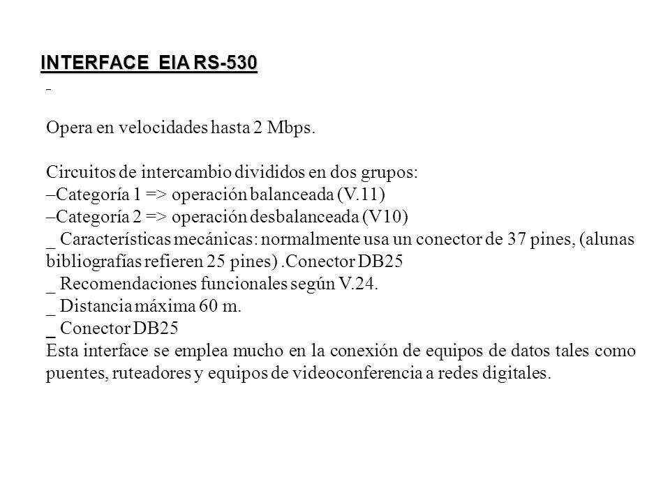 INTERFACE EIA RS-530 Opera en velocidades hasta 2 Mbps. Circuitos de intercambio divididos en dos grupos: