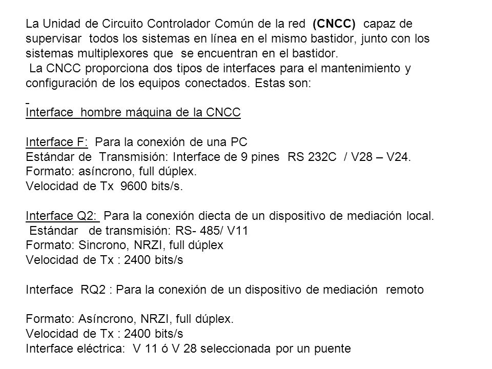 La Unidad de Circuito Controlador Común de la red (CNCC) capaz de supervisar todos los sistemas en línea en el mismo bastidor, junto con los sistemas multiplexores que se encuentran en el bastidor.