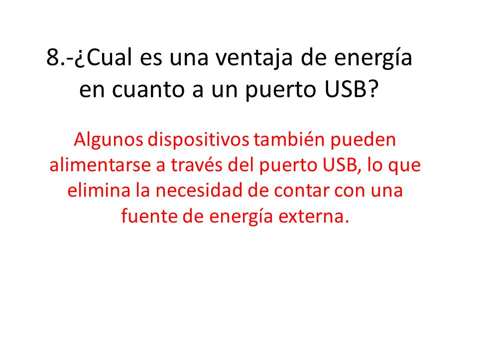 8.-¿Cual es una ventaja de energía en cuanto a un puerto USB