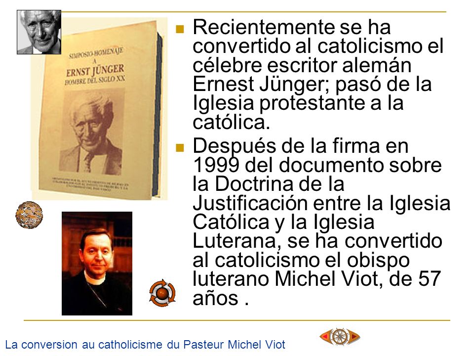 Recientemente se ha convertido al catolicismo el célebre escritor alemán Ernest Jünger; pasó de la Iglesia protestante a la católica.