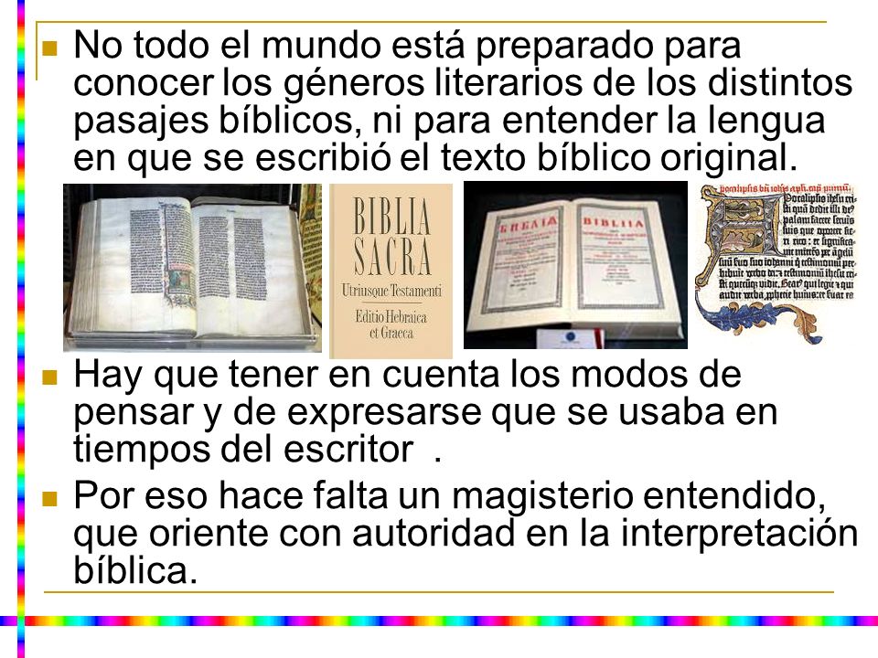 No todo el mundo está preparado para conocer los géneros literarios de los distintos pasajes bíblicos, ni para entender la lengua en que se escribió el texto bíblico original.