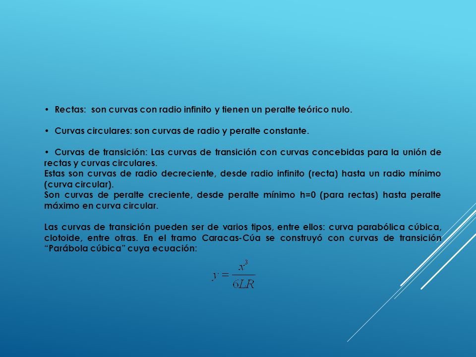 Rectas: son curvas con radio infinito y tienen un peralte teórico nulo.