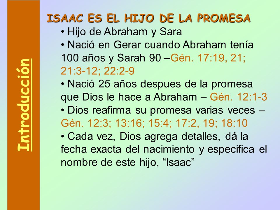 Introducción ISAAC ES EL HIJO DE LA PROMESA Hijo de Abraham y Sara