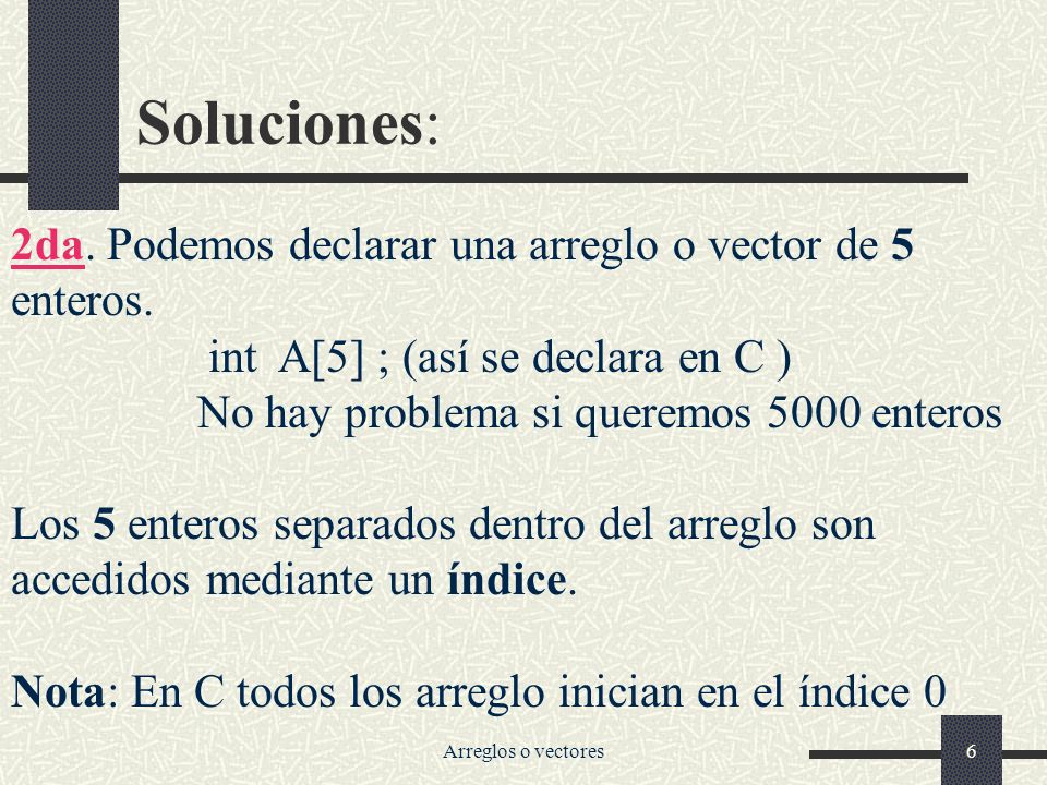 Soluciones: 2da. Podemos declarar una arreglo o vector de 5 enteros.