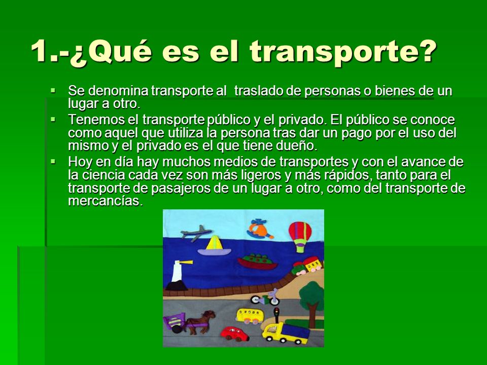 1.-¿Qué es el transporte Se denomina transporte al traslado de personas o bienes de un lugar a otro.