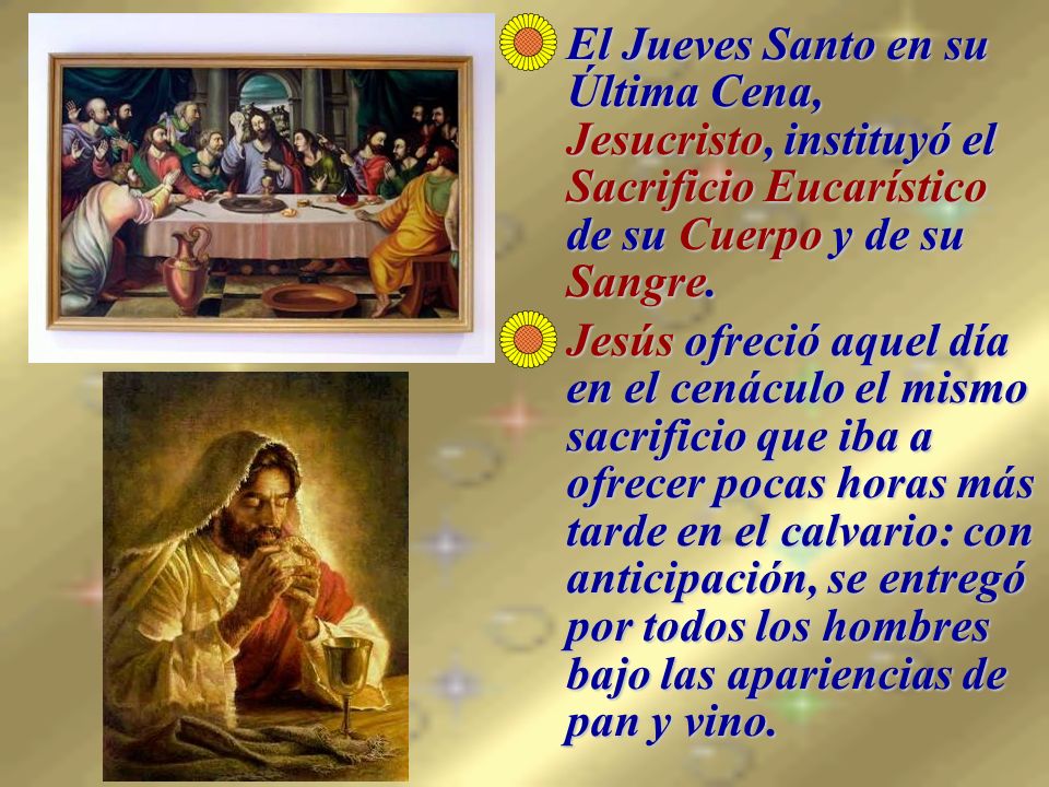 El Jueves Santo en su Última Cena, Jesucristo, instituyó el Sacrificio Eucarístico de su Cuerpo y de su Sangre.