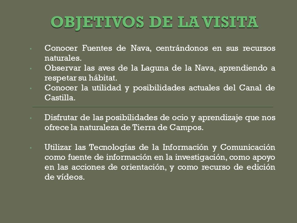 OBJETIVOS DE LA VISITA Conocer Fuentes de Nava, centrándonos en sus recursos naturales.