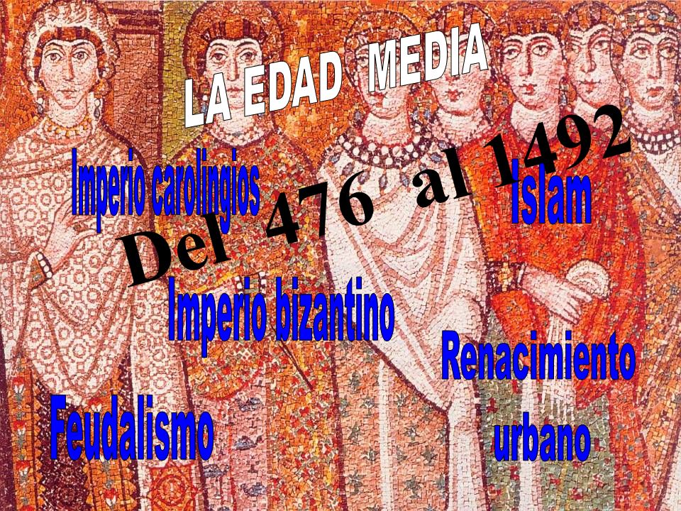 Del 476 al 1492 LA EDAD MEDIA Imperio carolingios Islam