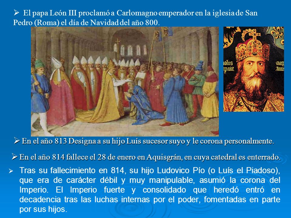 El papa León III proclamó a Carlomagno emperador en la iglesia de San Pedro (Roma) el día de Navidad del año 800.