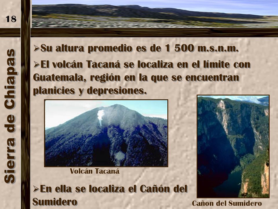 Sierra de Chiapas 18 Su altura promedio es de m.s.n.m.