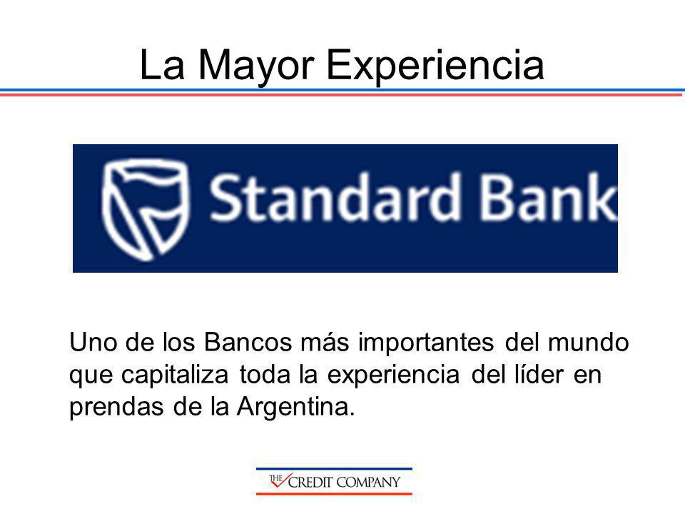 La Mayor Experiencia Uno de los Bancos más importantes del mundo que capitaliza toda la experiencia del líder en prendas de la Argentina.