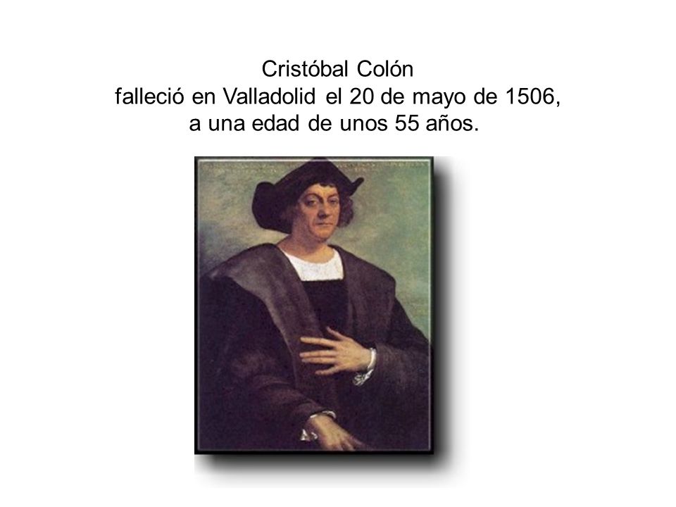 falleció en Valladolid el 20 de mayo de 1506,