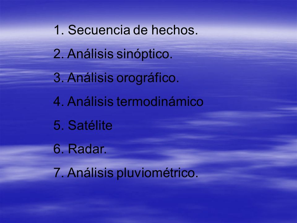 1. Secuencia de hechos. 2. Análisis sinóptico. 3. Análisis orográfico. 4. Análisis termodinámico.