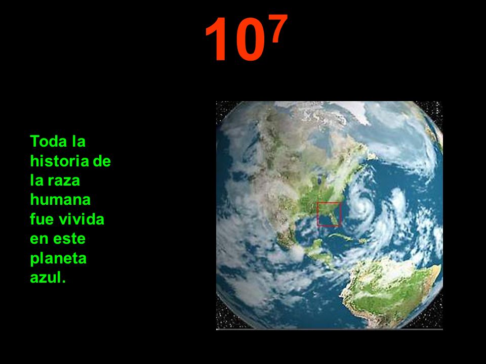 107 Toda la historia de la raza humana fue vivida en este planeta azul.