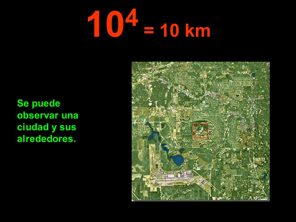 104 = 10 km Se puede observar una ciudad y sus alrededores.