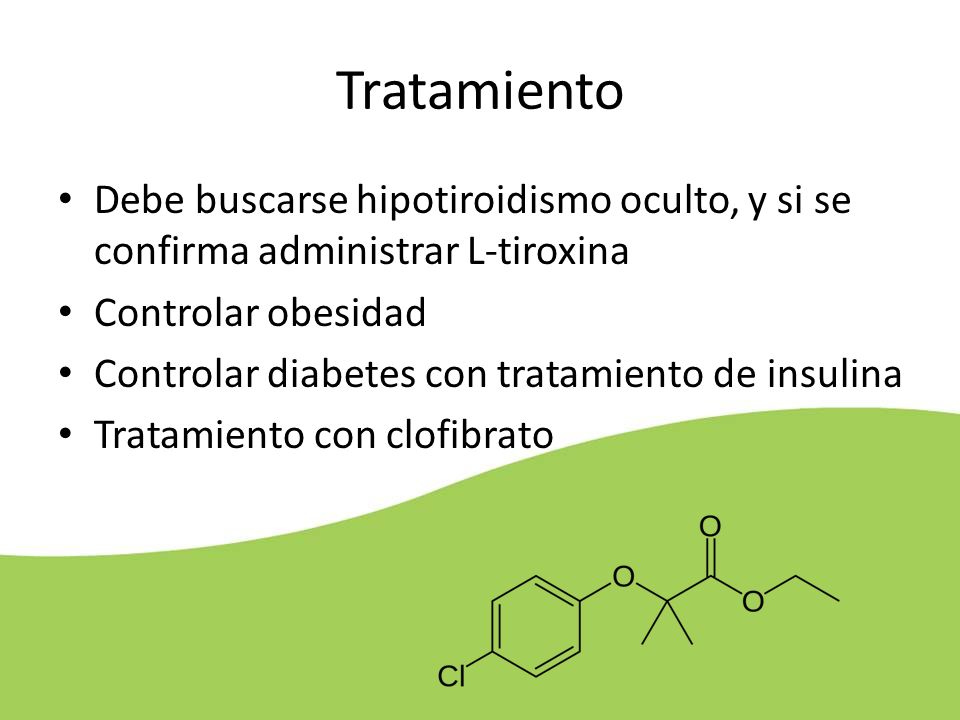 Tratamiento Debe buscarse hipotiroidismo oculto, y si se confirma administrar L-tiroxina. Controlar obesidad.
