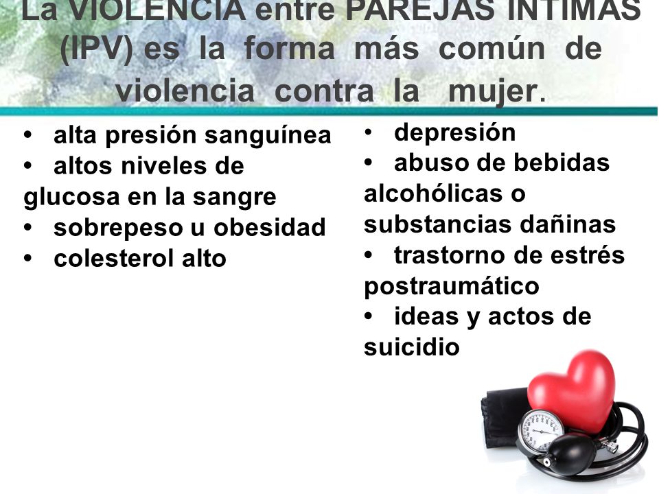 La VIOLENCIA entre PAREJAS ÍNTIMAS (IPV) es la forma más común de violencia contra la mujer.