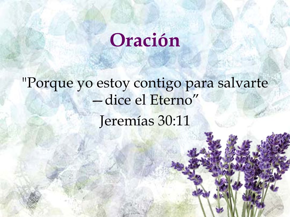 Porque yo estoy contigo para salvarte —dice el Eterno Jeremías 30:11