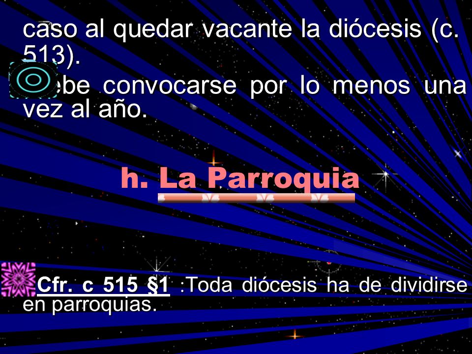 h. La Parroquia caso al quedar vacante la diócesis (c. 513).