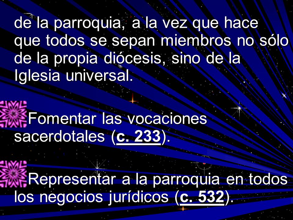 de la parroquia, a la vez que hace que todos se sepan miembros no sólo de la propia diócesis, sino de la Iglesia universal.