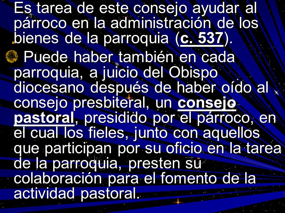 Es tarea de este consejo ayudar al párroco en la administración de los bienes de la parroquia (c. 537).