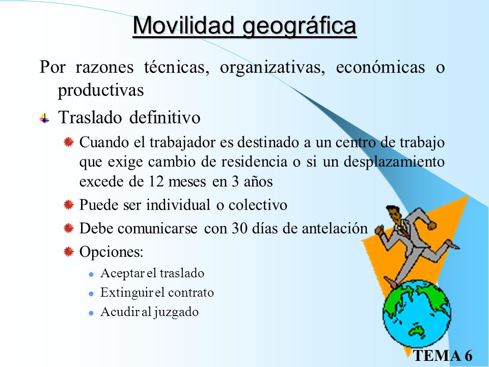 Movilidad geográfica Por razones técnicas, organizativas, económicas o productivas. Traslado definitivo.