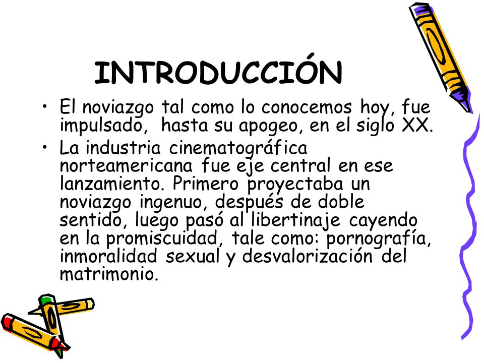 INTRODUCCIÓN El noviazgo tal como lo conocemos hoy, fue impulsado, hasta su apogeo, en el siglo XX.