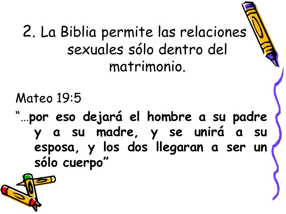 2. La Biblia permite las relaciones sexuales sólo dentro del matrimonio.