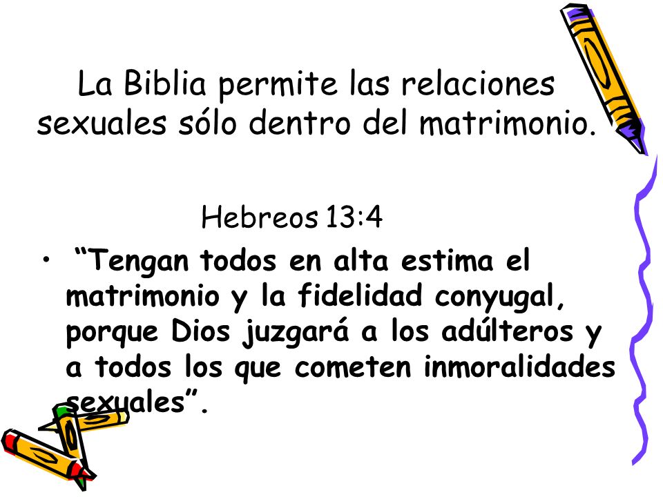 La Biblia permite las relaciones sexuales sólo dentro del matrimonio.