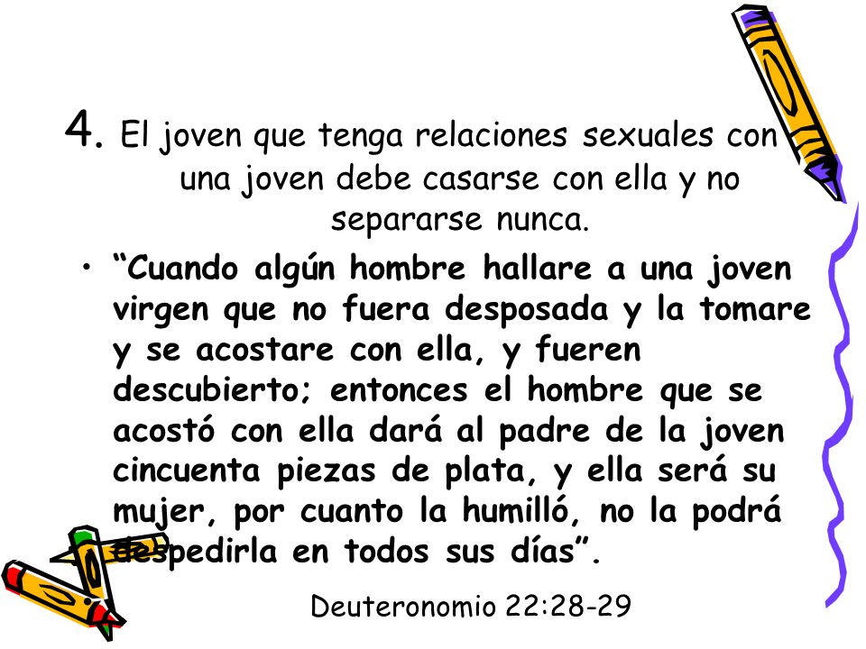 4. El joven que tenga relaciones sexuales con una joven debe casarse con ella y no separarse nunca.