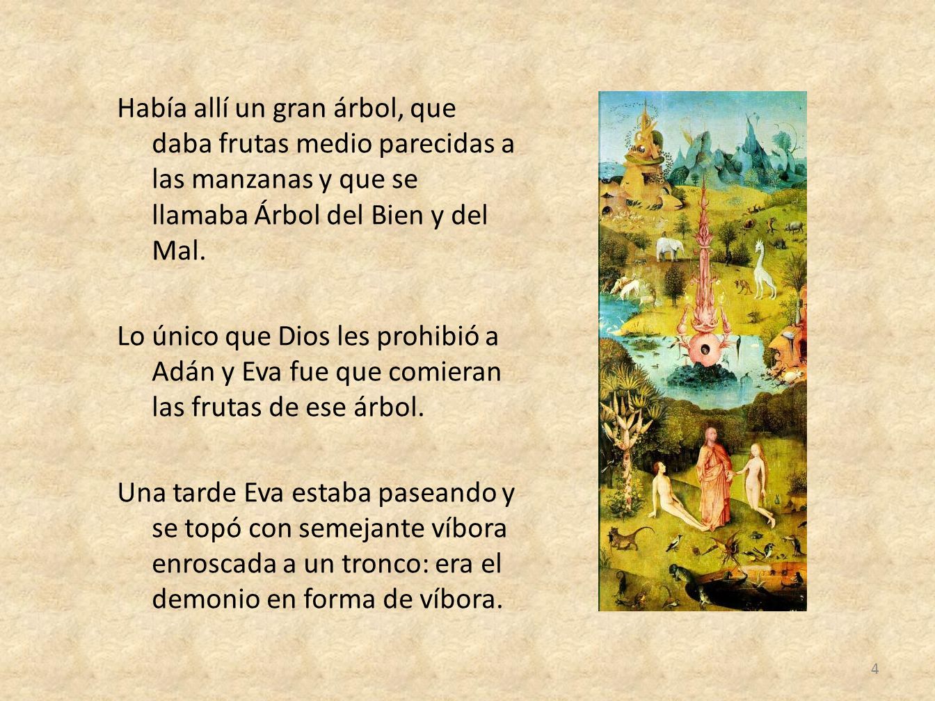 Había allí un gran árbol, que daba frutas medio parecidas a las manzanas y que se llamaba Árbol del Bien y del Mal.