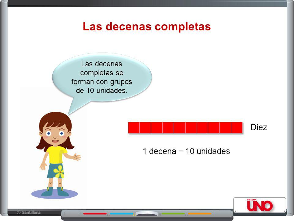 Las decenas completas se forman con grupos de 10 unidades.