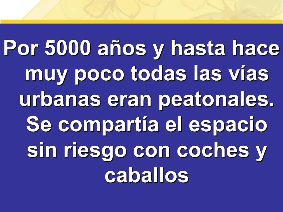 Por 5000 años y hasta hace muy poco todas las vías urbanas eran peatonales.