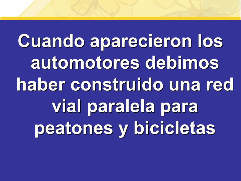 Cuando aparecieron los automotores debimos haber construido una red vial paralela para peatones y bicicletas