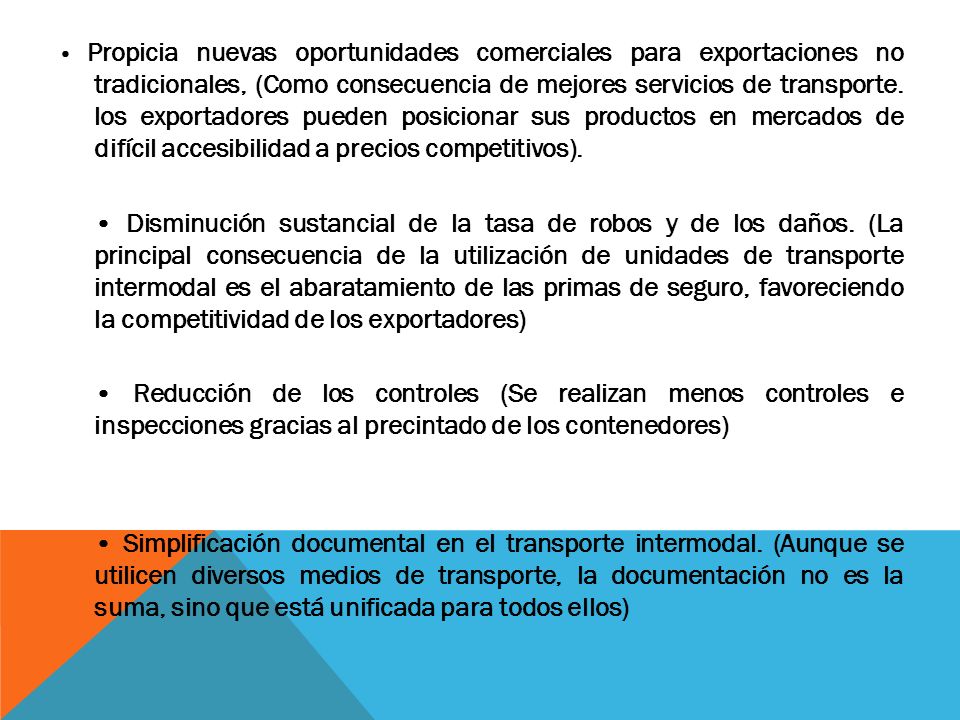 • Propicia nuevas oportunidades comerciales para exportaciones no tradicionales, (Como consecuencia de mejores servicios de transporte. los exportadores pueden posicionar sus productos en mercados de difícil accesibilidad a precios competitivos).