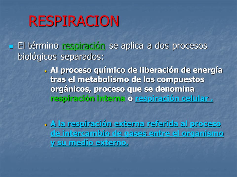 RESPIRACION El término respiración se aplica a dos procesos biológicos separados: