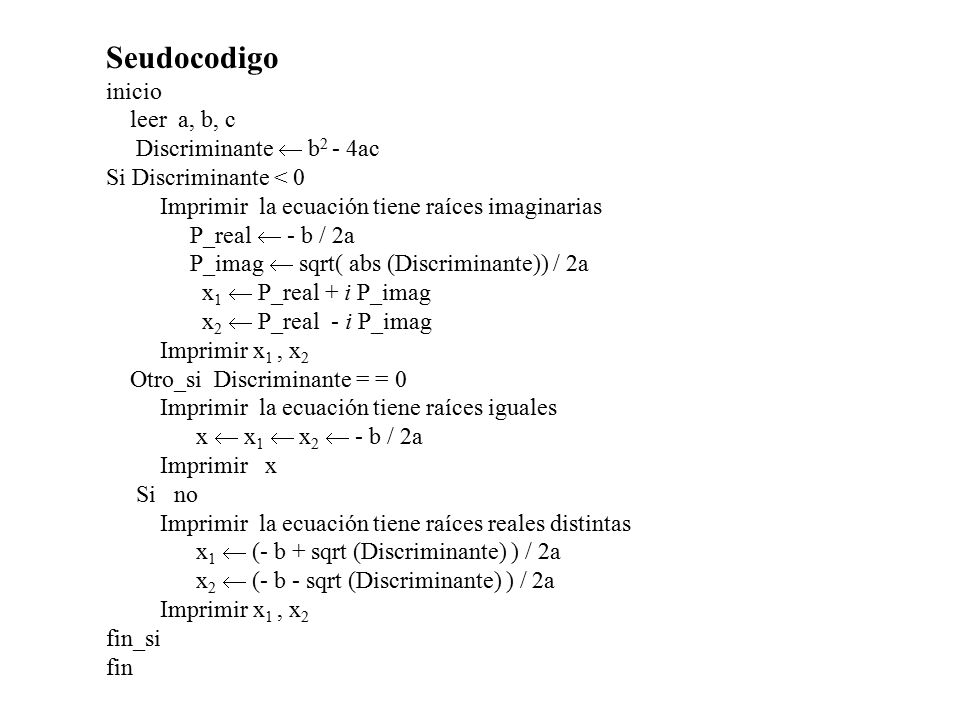 Seudocodigo inicio leer a, b, c Discriminante  b2 - 4ac