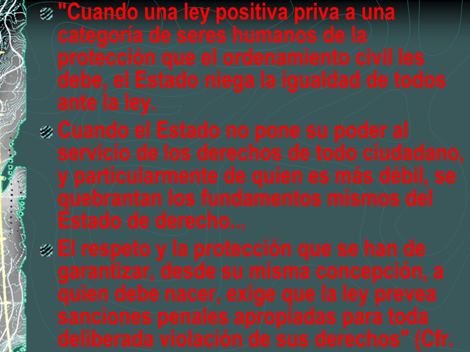 Cuando una ley positiva priva a una categoría de seres humanos de la protección que el ordenamiento civil les debe, el Estado niega la igualdad de todos ante la ley.