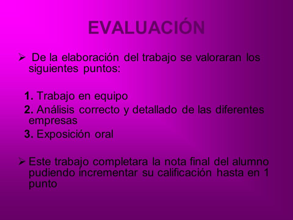 EVALUACIÓN De la elaboración del trabajo se valoraran los siguientes puntos: 1. Trabajo en equipo.