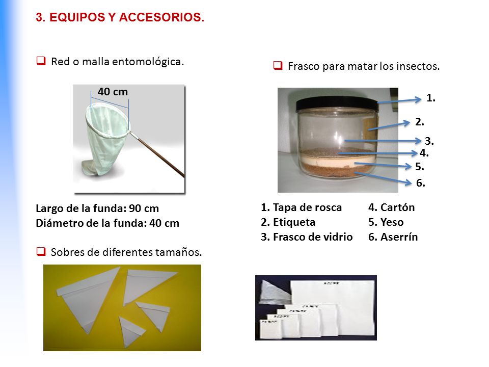 3. EQUIPOS Y ACCESORIOS. Red o malla entomológica. Largo de la funda: 90 cm. Diámetro de la funda: 40 cm.