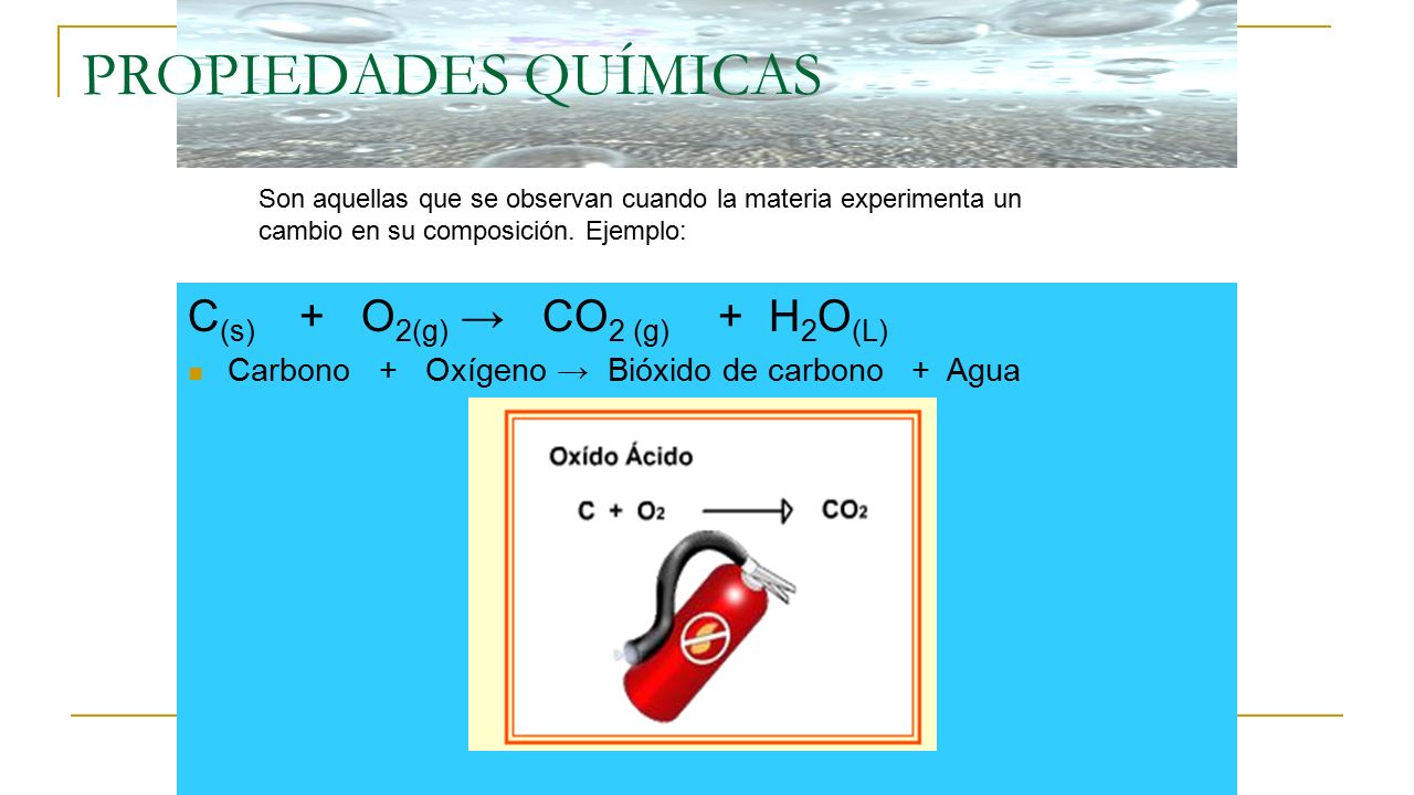 PROPIEDADES QUÍMICAS C(s) + O2(g) → CO2 (g) + H2O(L)