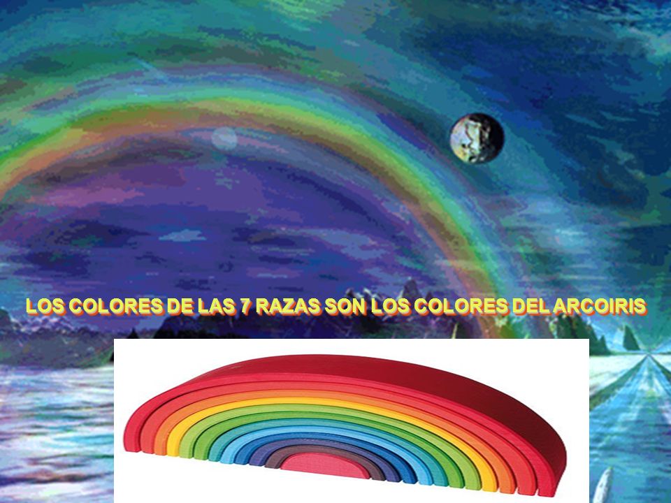 LOS COLORES DE LAS 7 RAZAS SON LOS COLORES DEL ARCOIRIS