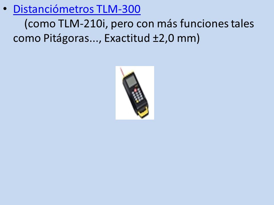 Distanciómetros TLM-300 (como TLM-210i, pero con más funciones tales como Pitágoras..., Exactitud ±2,0 mm)