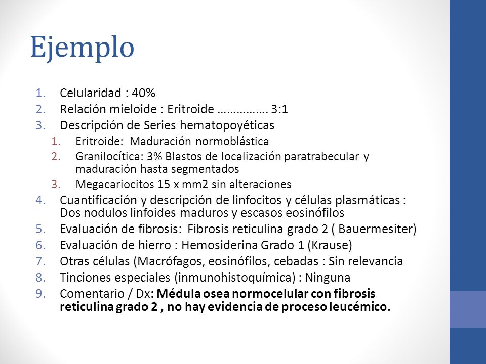Ejemplo Celularidad : 40% Relación mieloide : Eritroide ……………. 3:1