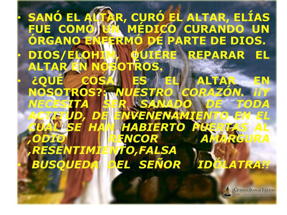 SANÓ EL ALTAR, CURÓ EL ALTAR, ELÍAS FUE COMO UN MÉDICO CURANDO UN ÓRGANO ENFERMÓ DE PARTE DE DIOS.