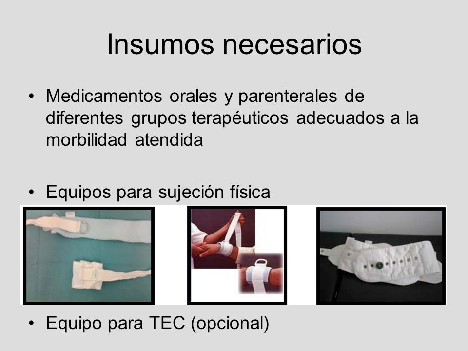Insumos necesarios Medicamentos orales y parenterales de diferentes grupos terapéuticos adecuados a la morbilidad atendida.