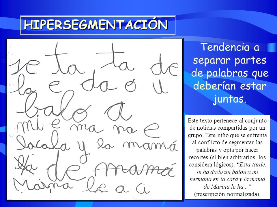 Tendencia a separar partes de palabras que deberían estar juntas.