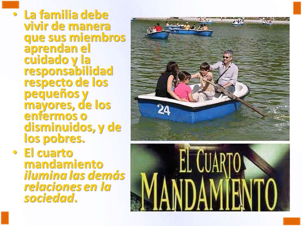 La familia debe vivir de manera que sus miembros aprendan el cuidado y la responsabilidad respecto de los pequeños y mayores, de los enfermos o disminuidos, y de los pobres.