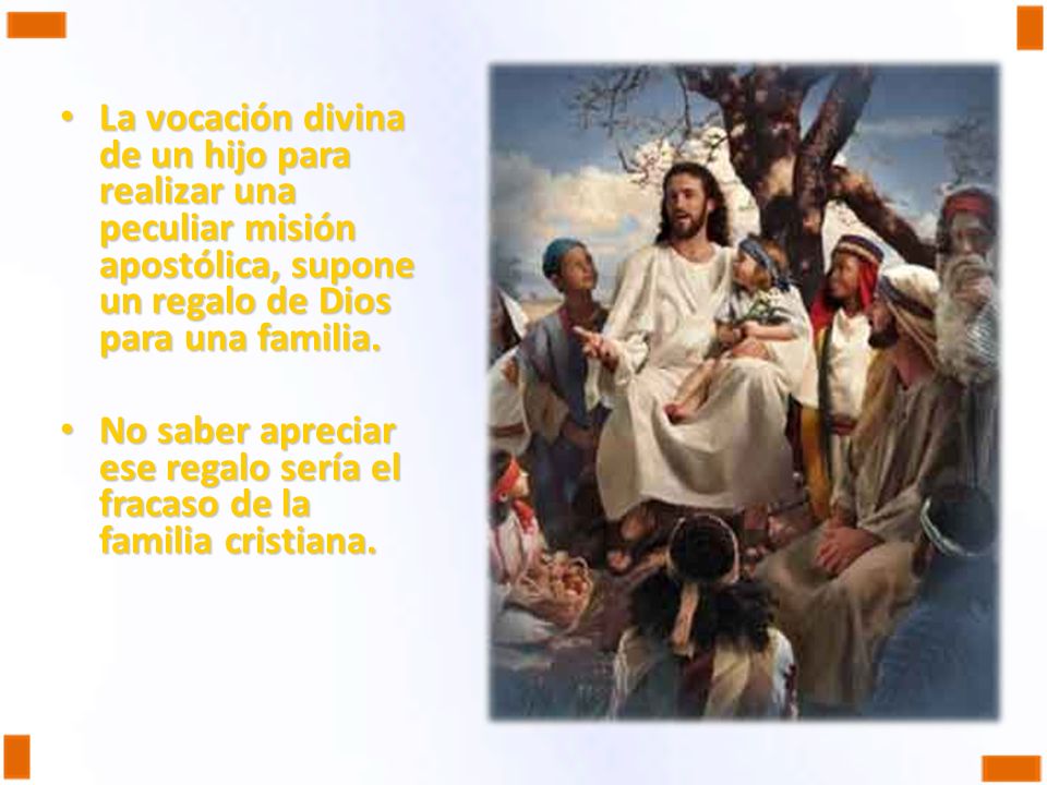 La vocación divina de un hijo para realizar una peculiar misión apostólica, supone un regalo de Dios para una familia.